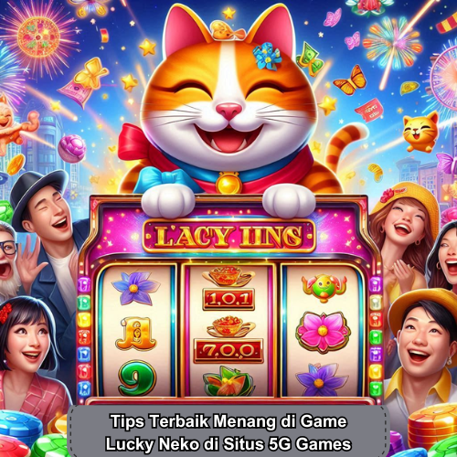 Tips Terbaik Menang di Game Lucky Neko di Situs 5G Games